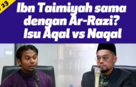 Isu 23: Ibn Taimiyah Sama Dengan Ar-Razi? Isu Aqal vs Naqal