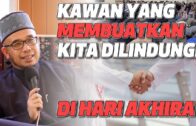 Prof Dr MAZA – Kawan Yang Membuatkan Kita Dilindungi Di Hari Akhirat