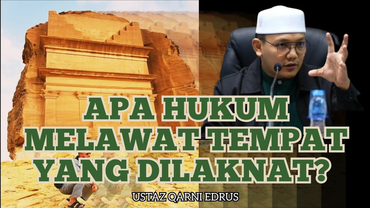 Apa Hukum Melawat Tempat Yang Dilaknat? – Ustaz Qarni Edrus