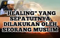 “HEALING” Yang Sepatutnya Diamalkan Oleh Seseorang Muslim – Ustaz Qarni Edrus