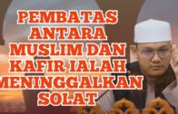 Pembatas Antara Muslim Dan Kafir Ialah Meninggalkan Solat – Ustaz Qarni Edrus