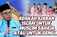 Prof Dr MAZA – Adakah Ajaran Islam Untuk Muslim Sahaja Atau Untuk Semua?