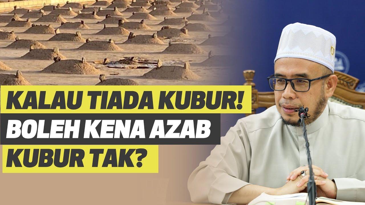 Prof Dr MAZA – Kalau Tiada Kubur! Boleh Kena Azab Kubur Tak?