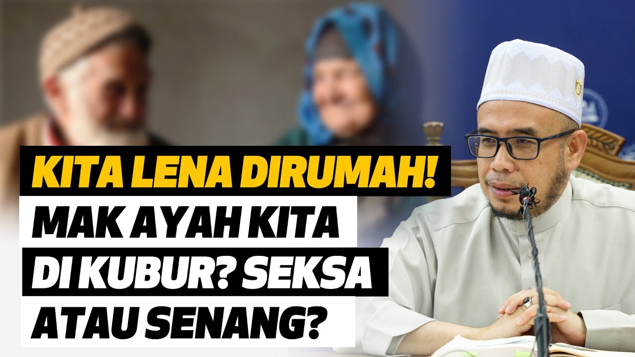 Prof Dr MAZA – Kita Lena Di Rumah! Mak Ayah Kita Di Kubur? Seksa Atau Senang?