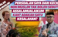 Persoalan Saya Dari Kecil, Non Muslim Tak Boleh Sebut Assalamualaikum Kah? Adakah Satu Kesalahan?