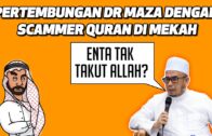 Pertembungan Dr MAZA Dengan Scammer Quran Di Mekah | Enta Tak Takut Allah?