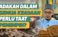 Prof Dr MAZA – Adakah Dalam Semua Keadaan Perlu Taat Pemimpin?