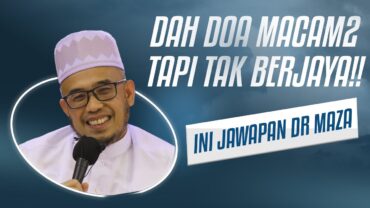 Prof Dr MAZA – Dah Doa Macam2 Tapi Tak Berjaya!! Ini Jawapan Dr MAZA