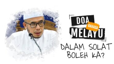 Prof Dr MAZA – Doa Dalam Bahasa Melayu Dalam Solat Bolehkah?